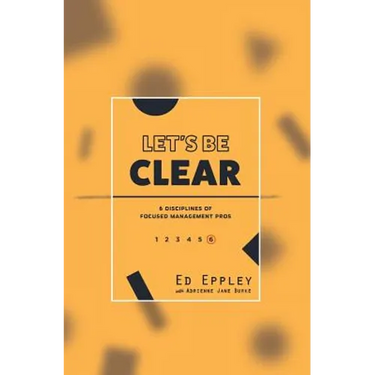 Let's Be Clear: 6 Disciplines of Focused Management Pros