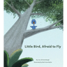 Little Bird, Afraid to Fly