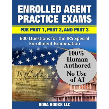 Enrolled Agent Practice Exams for Part 1, Part 2, and Part 3: 600 Questions for the IRS Special Enrollment Examination