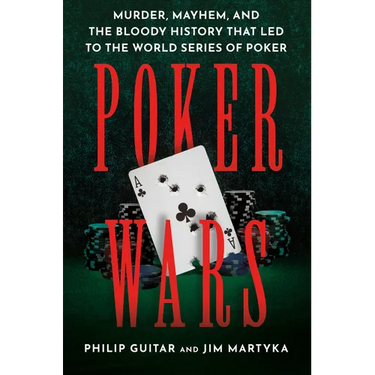 Poker Wars: Murder, Mayhem, and the Bloody History That Led to the World Series of Poker