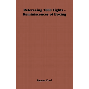 Refereeing 1000 Fights - Reminiscences of Boxing