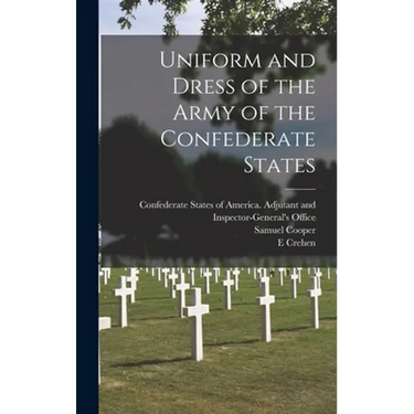 Uniform and Dress of the Army of the Confederate States