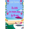 The little ice cream shop by the sea: An English romance, full of humour, family life and second chances at love