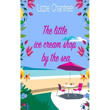 The little ice cream shop by the sea: An English romance, full of humour, family life and second chances at love