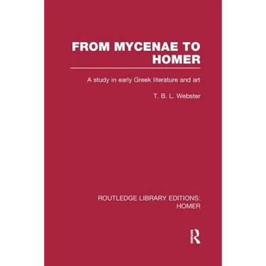 From Mycenae to Homer: A Study in Early Greek Literature and Art