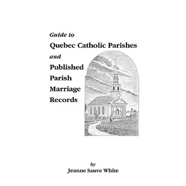 Guide to Quebec Catholic Parishes and Published Parish Marriage Records
