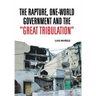 The Rapture, One-World Government and the Great Tribulation