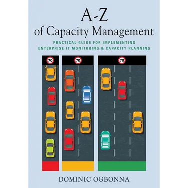 A-Z of Capacity Management: Practical Guide for Implementing Enterprise IT Monitoring & Capacity Planning