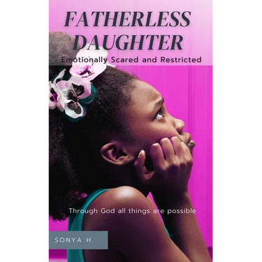 Fatherless Daughter: Emotionally Scared and Restricted