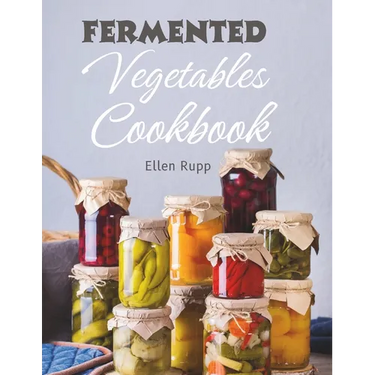Fermented Vegetables Cookbook: Complete Recipes Guide to Quick Fermentation and Pickling.