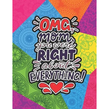 OMG Mom You Were Right About Everything: Mothers day gifts from Daughter Coloring Book (Mother's day gift Coloring Book)