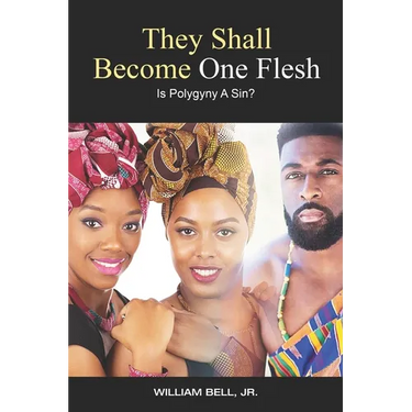 They Shall Become One Flesh: Is Polygyny A Sin?