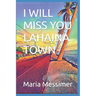 I will miss you Lahaina Town