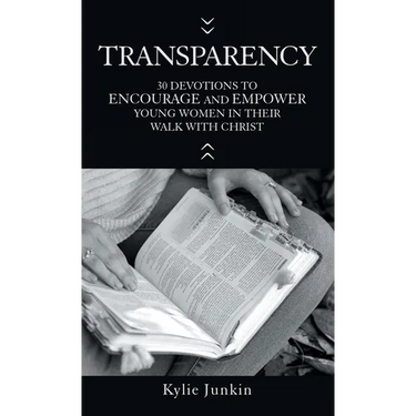 Transparency: 30 Devotions to Encourage and Empower Young Women in Their Walk with Christ
