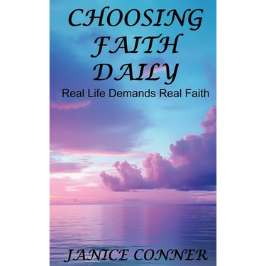 Choosing Faith Daily: Real Life Demands Real Faith