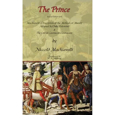 The Prince - Special Edition with Machiavelli's Description of the Methods of Murder Adopted by Duke Valentino & the Life of Castruccio Castracani