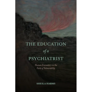 The Education of a Psychiatrist: Human Encounters in the Field of Vulnerability