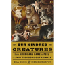 Our Kindred Creatures: How Americans Came to Feel the Way They Do about Animals