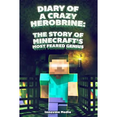 Diary of a Crazy Herobrine: The Story of Minecraft's Most Feared Genius: Ultimate Minecraft