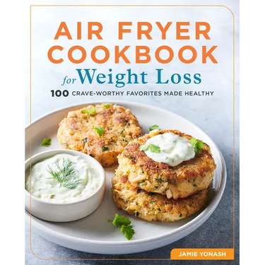 Air Fryer Cookbook for Weight Loss: 100 Crave-Worthy Favorites Made Healthy