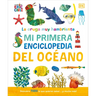 La Oruga Muy Hambrienta (the Very Hungry Caterpillar's Very First Ocean Encyclopedia): Mi Primera Enciclopedia del Oceano