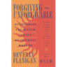 Forgiving the Unforgivable: Overcoming the Bitter Legacy of Intimate Wounds