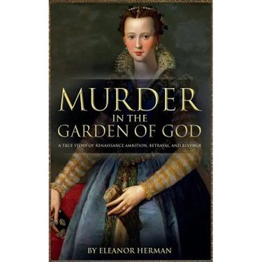 Murder in the Garden of God: A True Story of Renaissance Ambition, Betrayal and Revenge