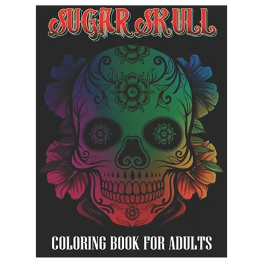 Sugar Skulls Coloring Book for Adults: 100 Plus Designs Inspired by Día de Los Muertos Skull Day of the Dead Easy Patterns for Anti-Stress and Relaxat