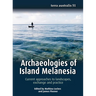 Archaeologies of Island Melanesia: Current approaches to landscapes, exchange and practice