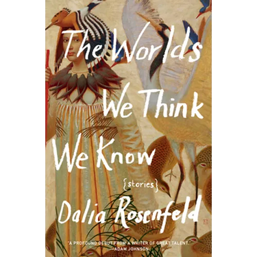 The Worlds We Think We Know: Stories