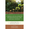 Career Development Interventions for Social Justice: Addressing Needs across the Lifespan in Educational, Community, and Employment Contexts