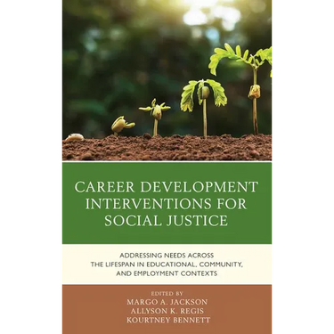 Career Development Interventions for Social Justice: Addressing Needs across the Lifespan in Educational, Community, and Employment Contexts