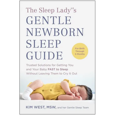 The Sleep Lady(r)'s Gentle Newborn Sleep Guide: Trusted Solutions for Getting You and Your Baby Fast to Sleep Without Leaving Them to Cry It Out