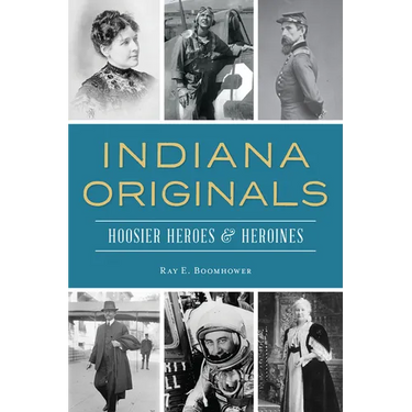 Indiana Originals: Hoosier Heroes & Heroines