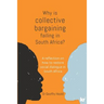 Why is Collective Bargaining Failing in South Africa?: A reflection on how to restore social dialogue in South Africa