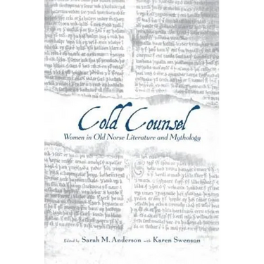 The Cold Counsel: The Women in Old Norse Literature and Myth