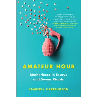 Amateur Hour: Motherhood in Essays and Swear Words
