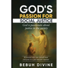 God's Passion for Social Justice: 30 Reasons Why You Must Treat Everyone in a Just and Fair Manner