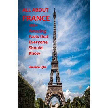 All about France: 100+ Amazing Facts that Everyone should Know