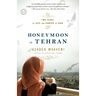 Honeymoon in Tehran: Two Years of Love and Danger in Iran