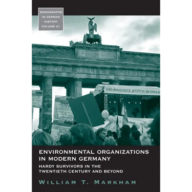 Environmental Organizations in Modern Germany: Hardy Survivors in the Twentieth Century and Beyond