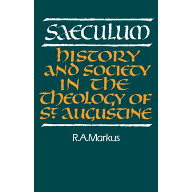 Saeculum: History and Society in the Theology of St Augustine