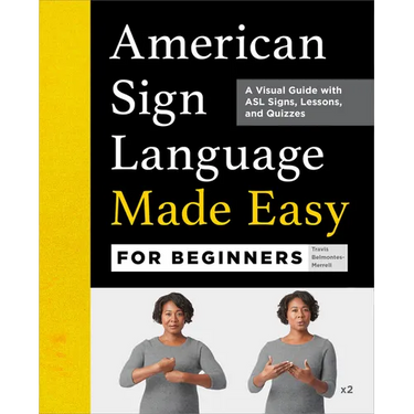 American Sign Language Made Easy for Beginners: A Visual Guide with ASL Signs, Lessons, and Quizzes