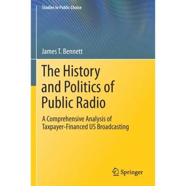 The History and Politics of Public Radio: A Comprehensive Analysis of Taxpayer-Financed Us Broadcasting