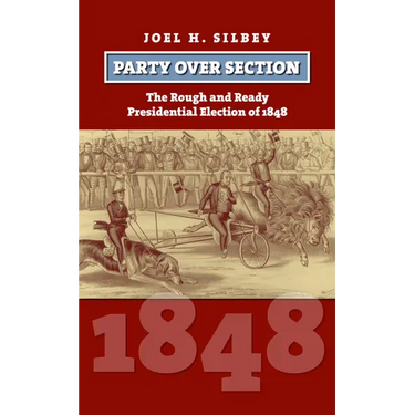Party Over Section: The Rough and Ready Presidential Election of 1848