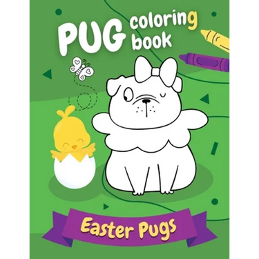 Pug Coloring Book Easter Pugs: Perfect gift for kids and adults, boys and girls - everyone, who loves cute and funny dogs!