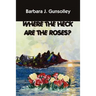 Where The Heck Are The Roses?