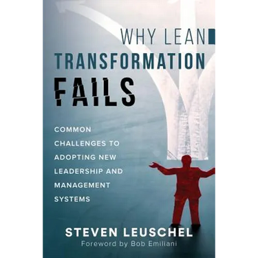 Why Lean Transformation Fails: Common challenges to adopting new leadership and management systems
