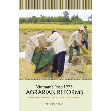Vietnam's Post-1975 Agrarian Reforms: How local politics derailed socialist agriculture in southern Vietnam