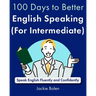 100 Days to Better English Speaking (for Intermediate): Speak English Fluently and Confidently